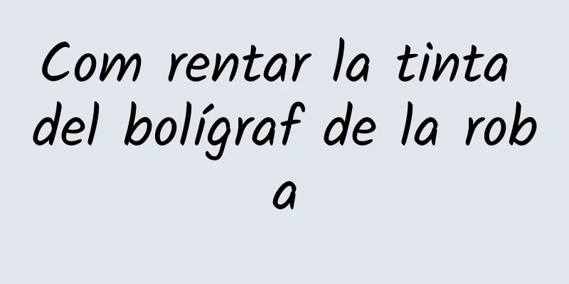 Com rentar la tinta del bolígraf de la roba