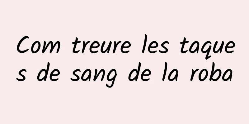 Com treure les taques de sang de la roba