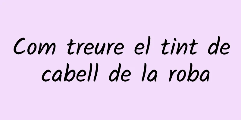 Com treure el tint de cabell de la roba