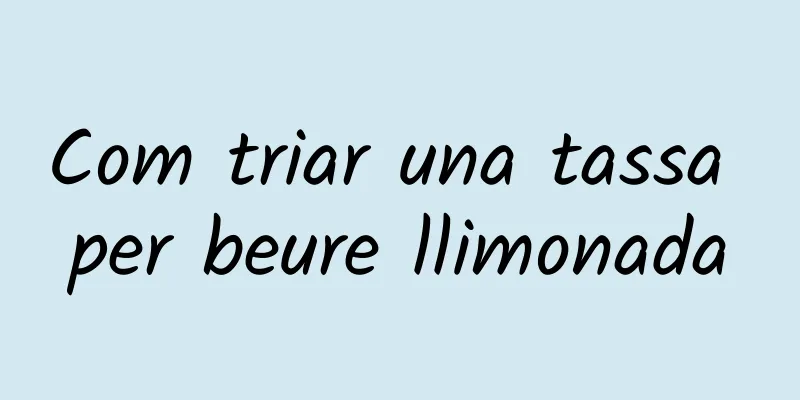 Com triar una tassa per beure llimonada