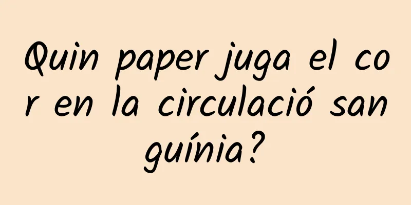 Quin paper juga el cor en la circulació sanguínia?