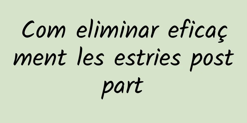 Com eliminar eficaçment les estries postpart