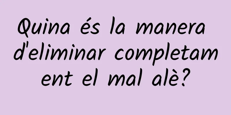 Quina és la manera d'eliminar completament el mal alè?