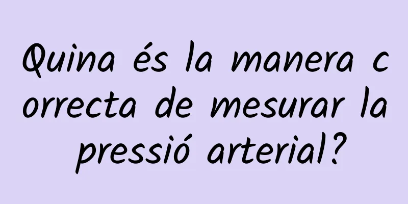 Quina és la manera correcta de mesurar la pressió arterial?