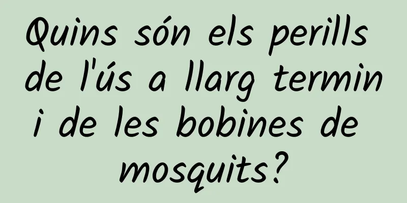 Quins són els perills de l'ús a llarg termini de les bobines de mosquits?