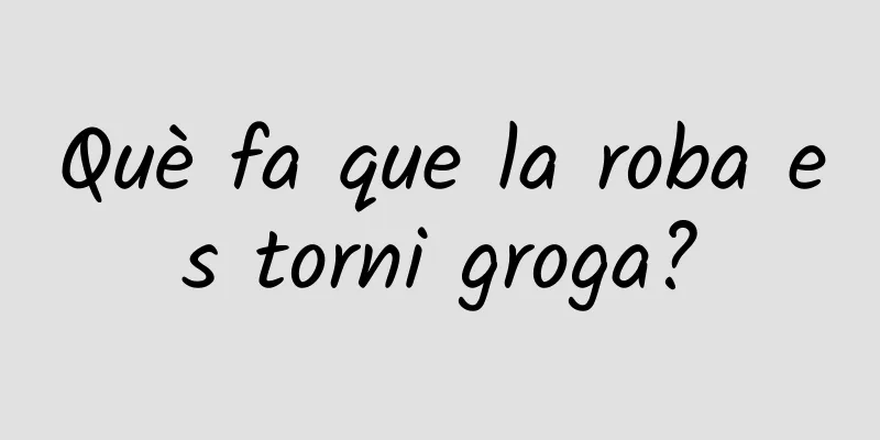 Què fa que la roba es torni groga?