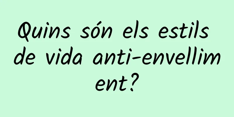 Quins són els estils de vida anti-envelliment?