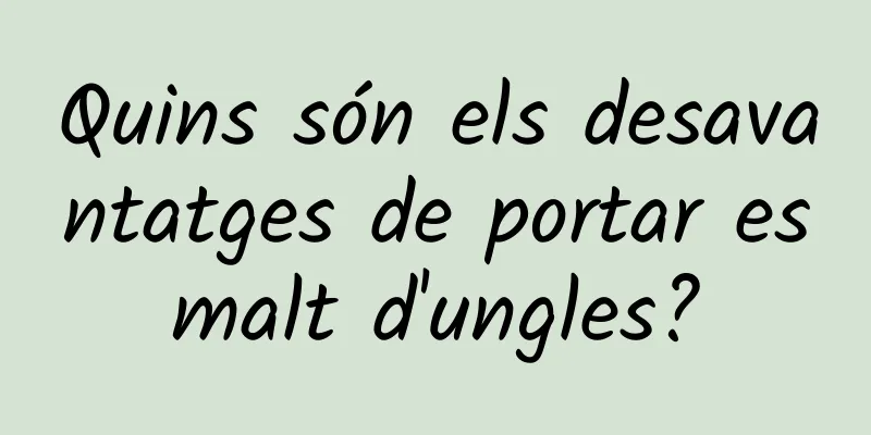 Quins són els desavantatges de portar esmalt d'ungles?