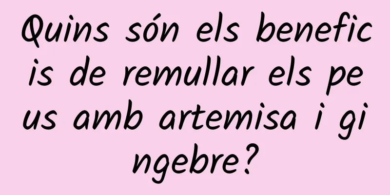 Quins són els beneficis de remullar els peus amb artemisa i gingebre?