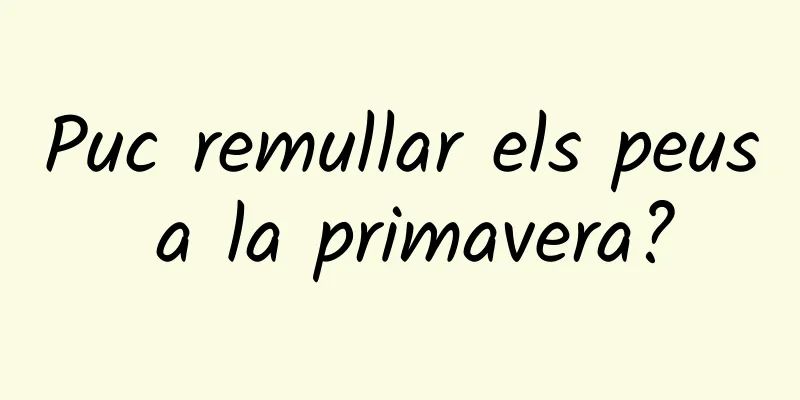 Puc remullar els peus a la primavera?