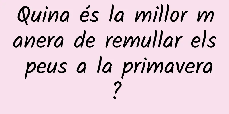 Quina és la millor manera de remullar els peus a la primavera?