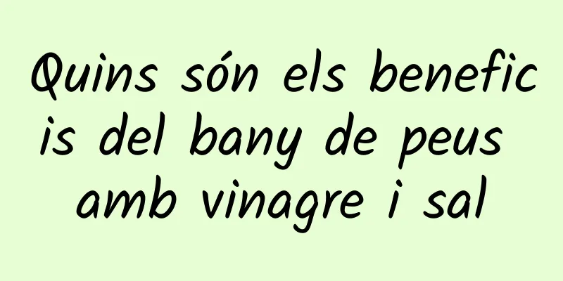 Quins són els beneficis del bany de peus amb vinagre i sal