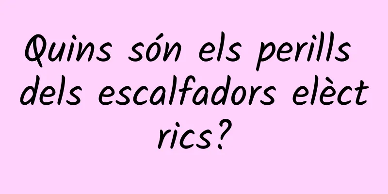 Quins són els perills dels escalfadors elèctrics?