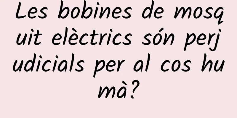 Les bobines de mosquit elèctrics són perjudicials per al cos humà?