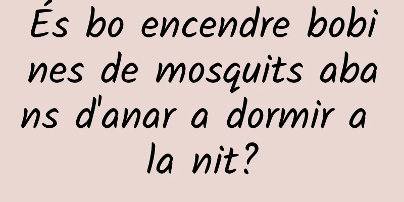 És bo encendre bobines de mosquits abans d'anar a dormir a la nit?