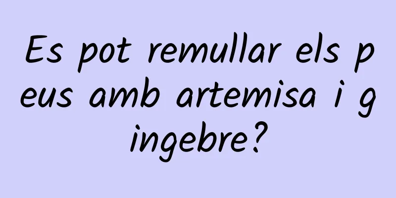 Es pot remullar els peus amb artemisa i gingebre?
