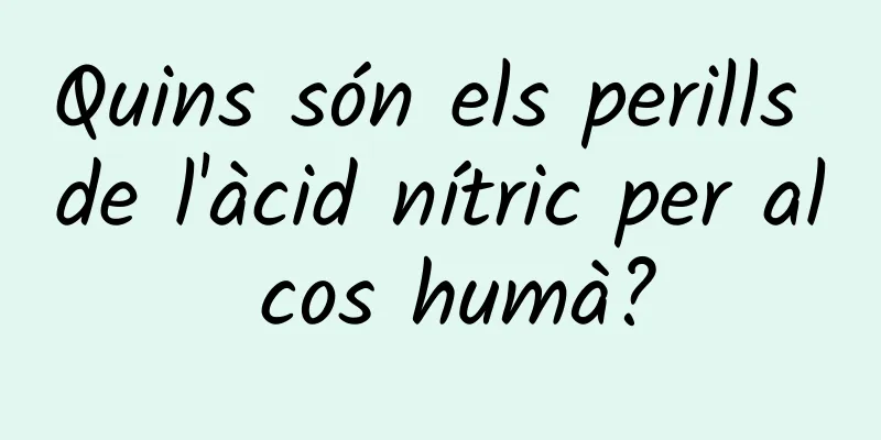 Quins són els perills de l'àcid nítric per al cos humà?
