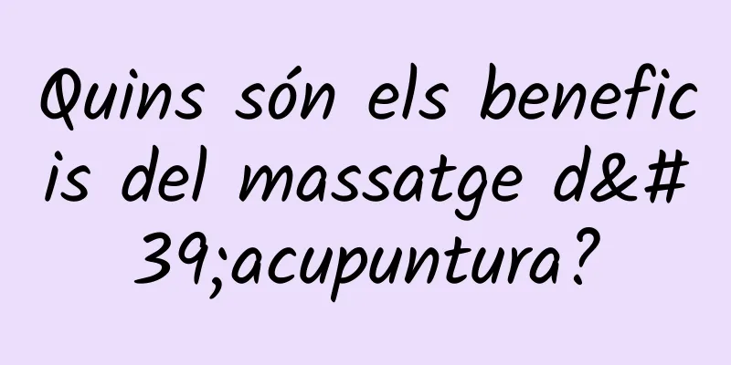 Quins són els beneficis del massatge d'acupuntura?