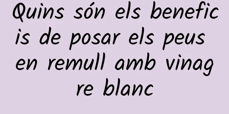 Quins són els beneficis de posar els peus en remull amb vinagre blanc