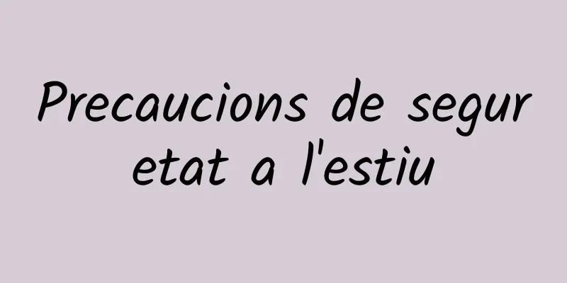Precaucions de seguretat a l'estiu