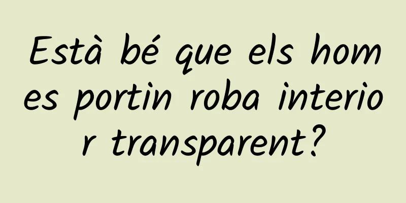 Està bé que els homes portin roba interior transparent?