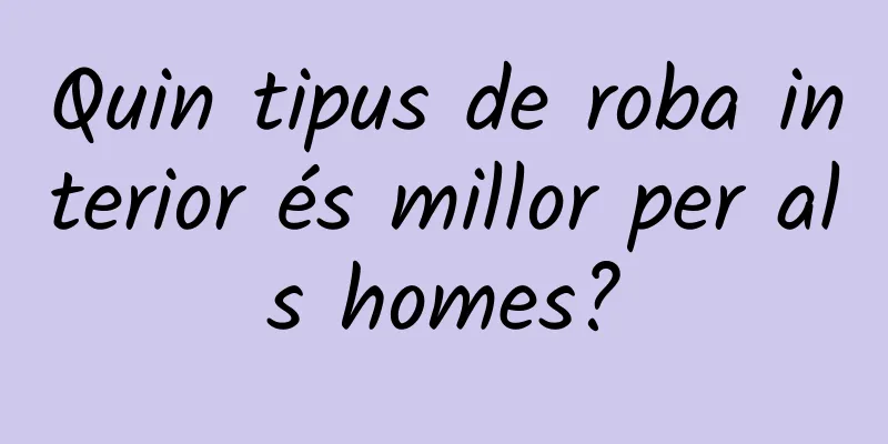 Quin tipus de roba interior és millor per als homes?