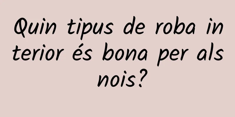 Quin tipus de roba interior és bona per als nois?