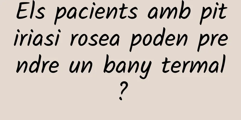 Els pacients amb pitiriasi rosea poden prendre un bany termal?