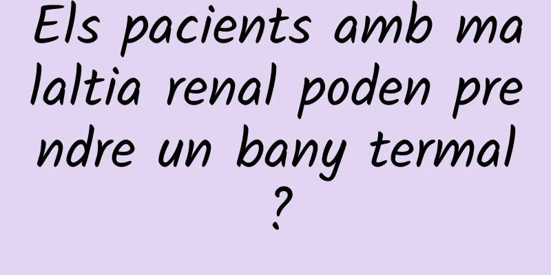 Els pacients amb malaltia renal poden prendre un bany termal?