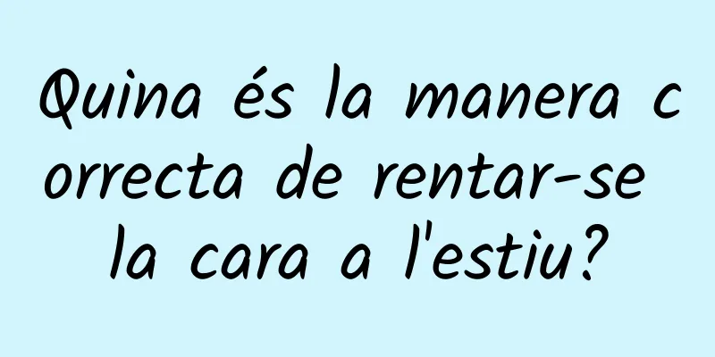 Quina és la manera correcta de rentar-se la cara a l'estiu?