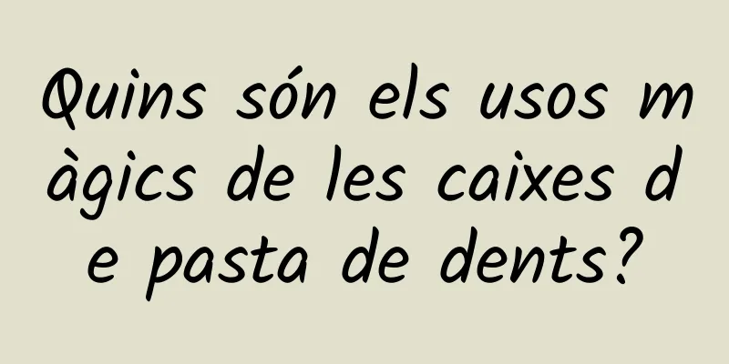 Quins són els usos màgics de les caixes de pasta de dents?