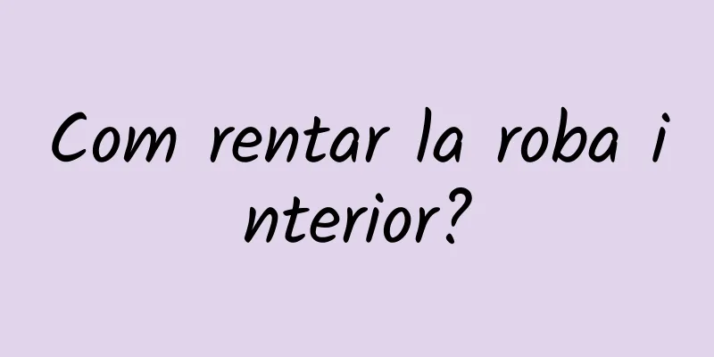 Com rentar la roba interior?