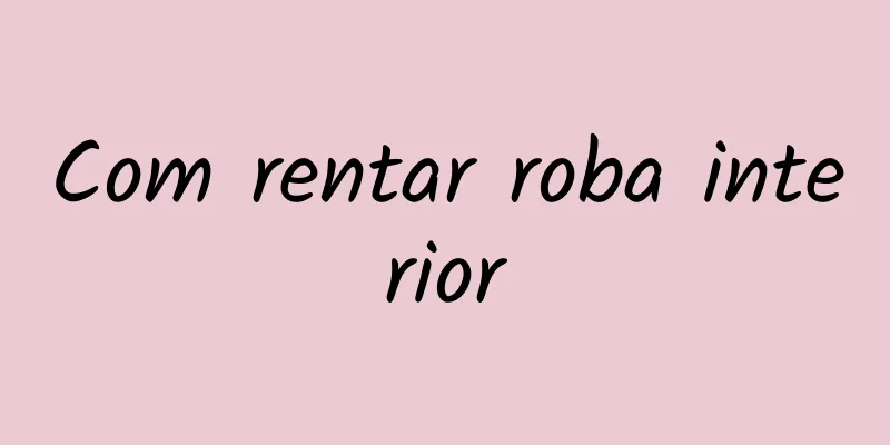 Com rentar roba interior