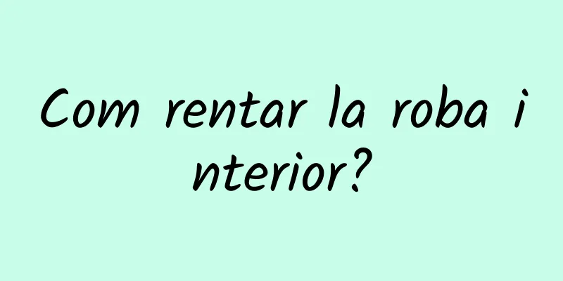 Com rentar la roba interior?