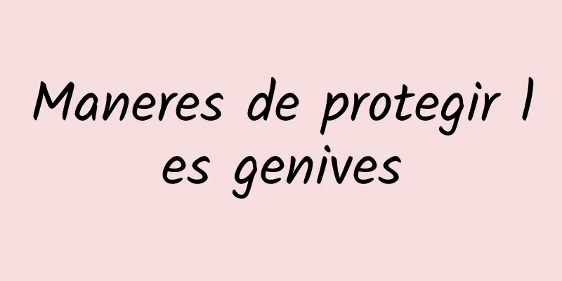Maneres de protegir les genives