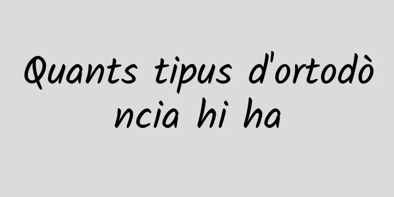 Quants tipus d'ortodòncia hi ha