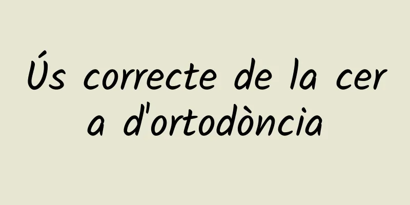Ús correcte de la cera d'ortodòncia