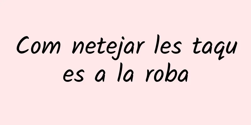 Com netejar les taques a la roba