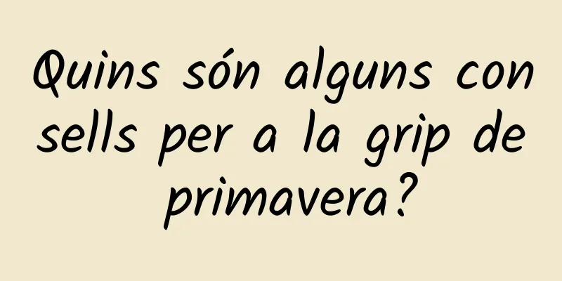 Quins són alguns consells per a la grip de primavera?