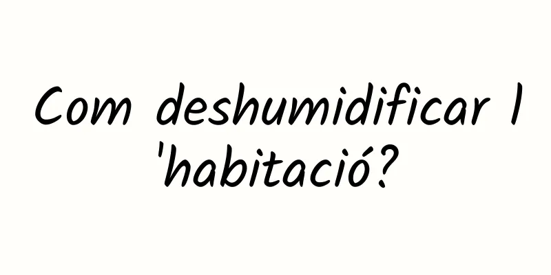 Com deshumidificar l'habitació?
