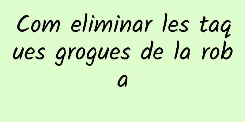 Com eliminar les taques grogues de la roba