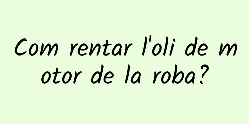 Com rentar l'oli de motor de la roba?