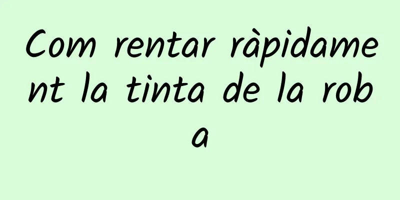 Com rentar ràpidament la tinta de la roba