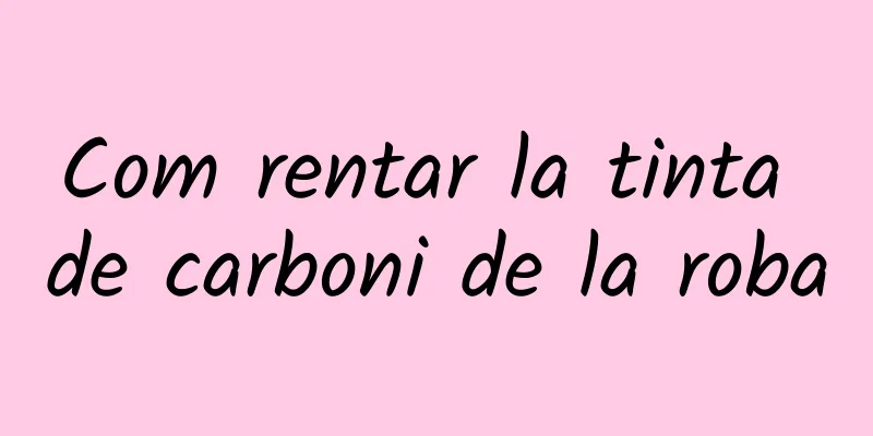 Com rentar la tinta de carboni de la roba