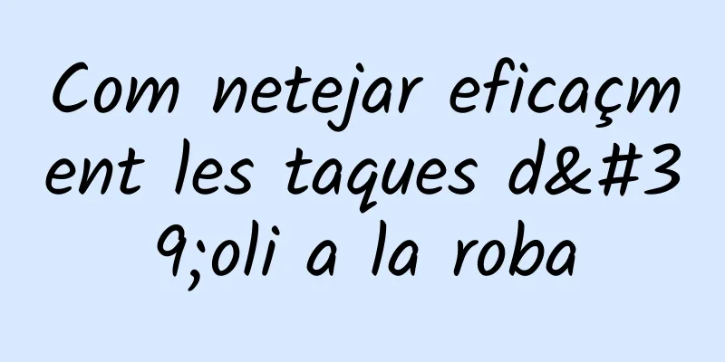Com netejar eficaçment les taques d'oli a la roba