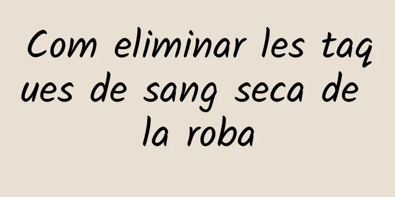 Com eliminar les taques de sang seca de la roba