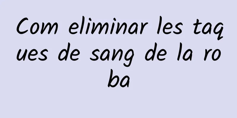 Com eliminar les taques de sang de la roba