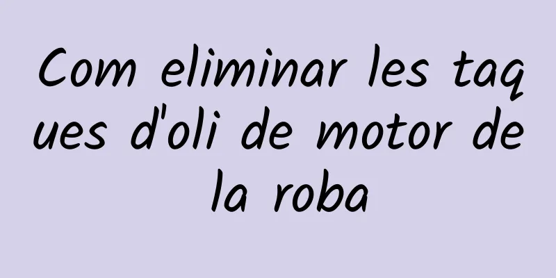 Com eliminar les taques d'oli de motor de la roba