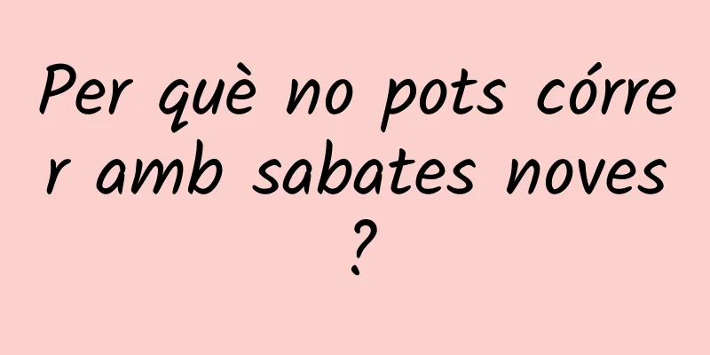 Per què no pots córrer amb sabates noves?