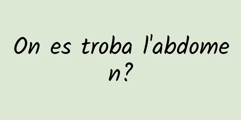 On es troba l'abdomen?
